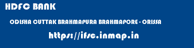 HDFC BANK  ODISHA CUTTAK BRAHMAPURA BRAHMAPORE - ORISSA  ifsc code